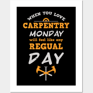 When you love carpentry, Monday will feel like any regular day / carpentry craft / funny carpenter gift / carpenter father gift carpentry motivation gift Posters and Art